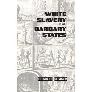White Slavery in the Barbary States -- Charles Sumner